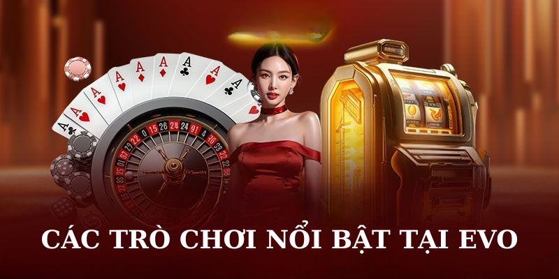 Các trò chơi nổi bật tại EVO