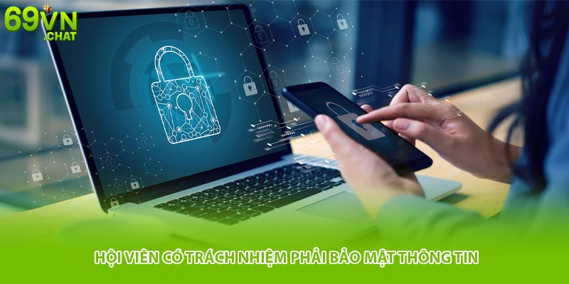 Hội viên có trách nhiệm phải bảo mật thông tin