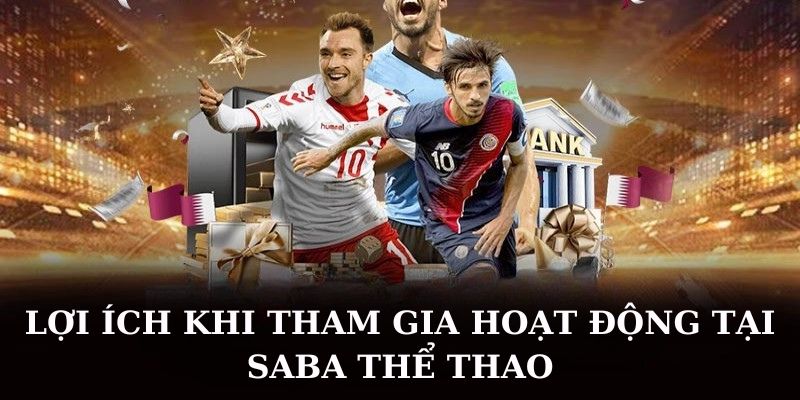 Lợi Ích Khi Tham Gia Hoạt Động Tại Saba Thể Thao