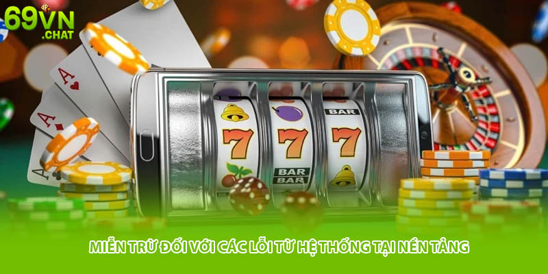 Miễn trừ đối với các lỗi từ hệ thống tại nền tảng