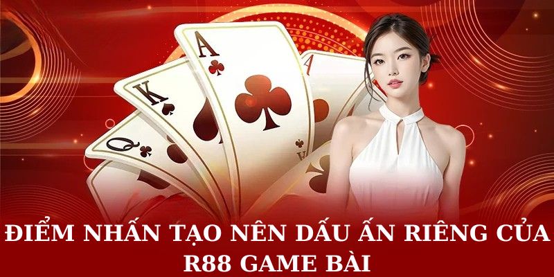 Điểm nhấn tạo nên dấu ấn riêng của R88 game bài