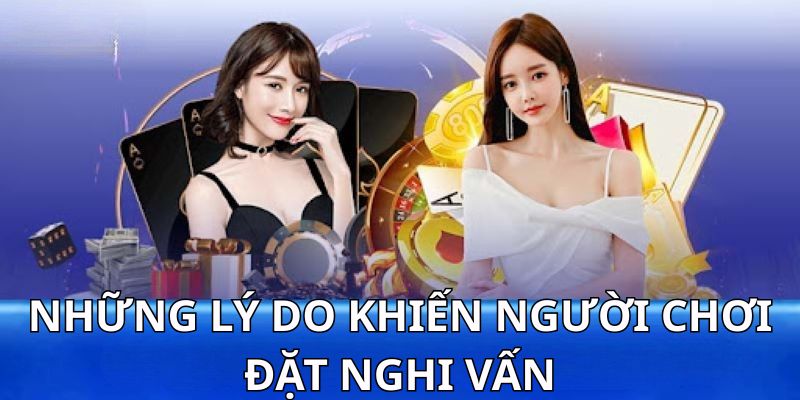 Những lý do khiến người chơi đặt nghi vấn