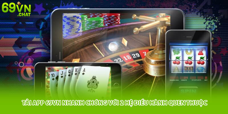 Tải App 69VN Nhanh Chóng Với 2 Hệ Điều Hành Quen Thuộc