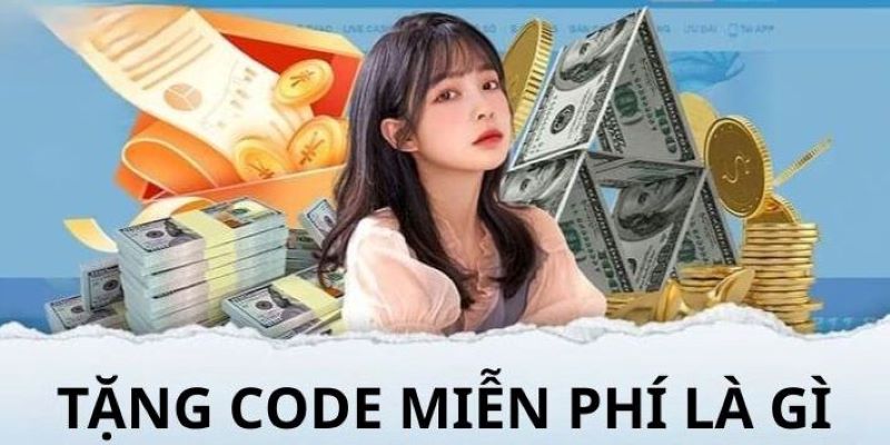 Tặng code miễn phí là gì? Vì sao được quan tâm?