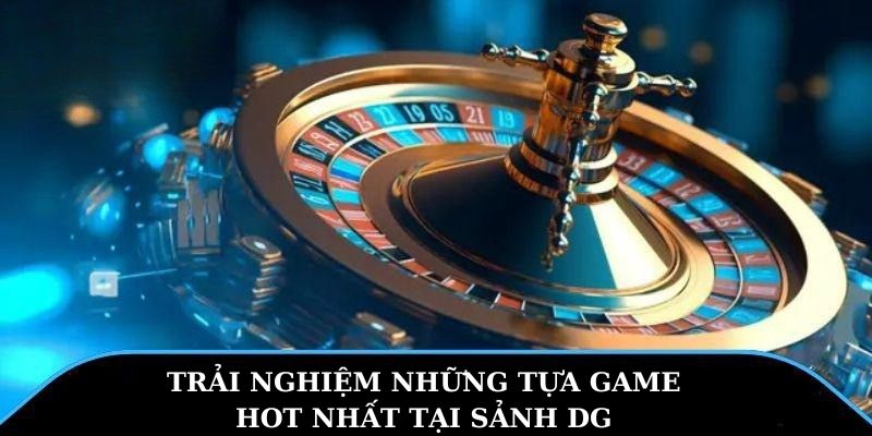 Trải Nghiệm Những Tựa Game Hot Nhất Tại sảnh