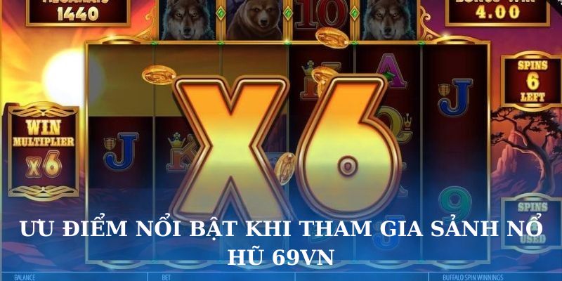 Ưu Điểm Nổi Bật Khi Tham Gia Sảnh Nổ Hũ 69VN