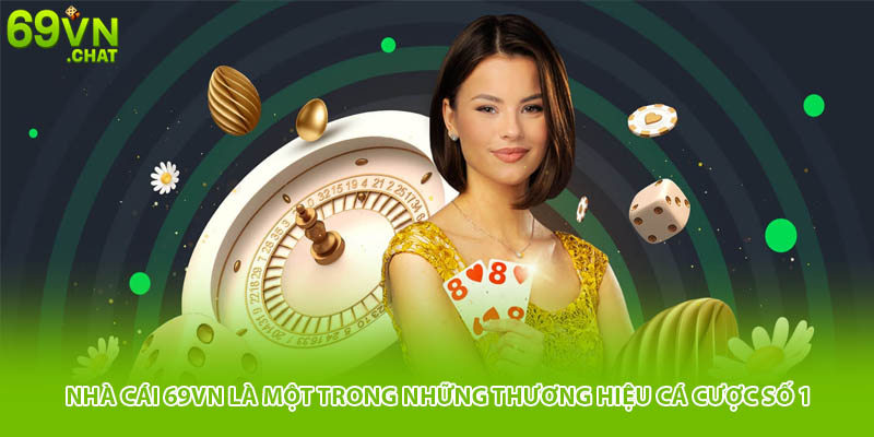 Nhà cái 69VN là một trong những thương hiệu cá cược số 1