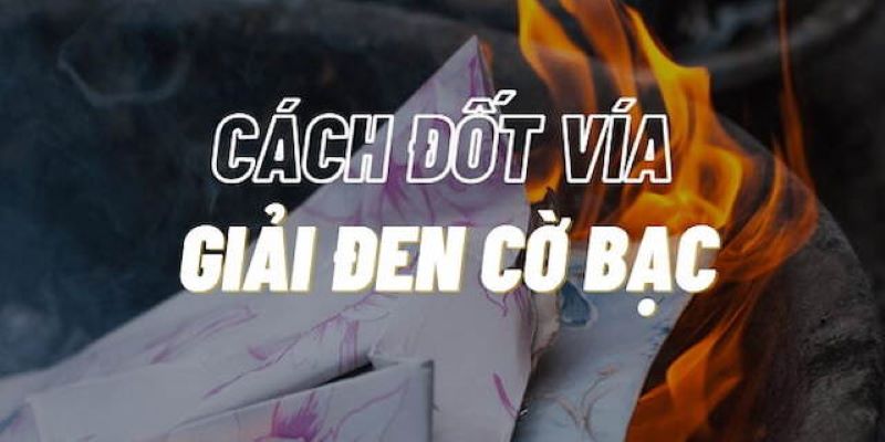 Cách Đốt Vía Giải Đen Cờ Bạc – Hóa Giải Vận Xui Thu Hút May Mắn