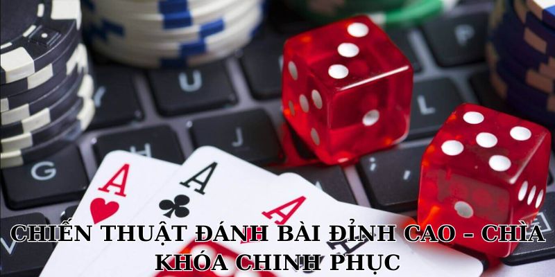 Chiến Thuật Đánh Bài Đỉnh Cao – Chìa Khóa Chinh Phục