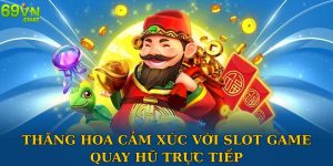 Quay Hũ Trực Tiếp Thăng Hoa Cảm Xúc Với Slot Game